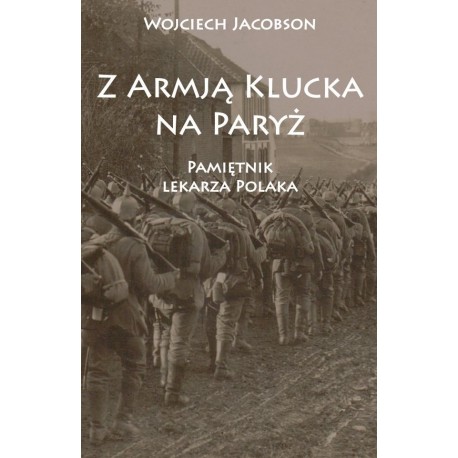 Z Armją Klucka na Paryż. Pamiętnik lekarza Polaka Wojciech Jacobson motyleksiazkowe.pl