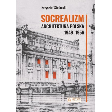 Socrealizm. Architektura polska 1949-1956 Krzysztof Stefański motyleksiazkowe.pl
