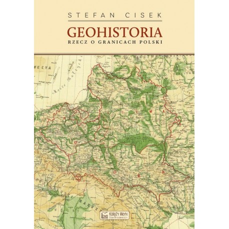 Geohistoria. Rzecz o granicach Polski  Stefan Cisek motyleksiazkowe.pl