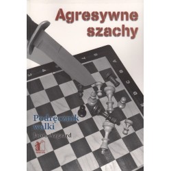 Agresywne szachy. Podręcznik walki 