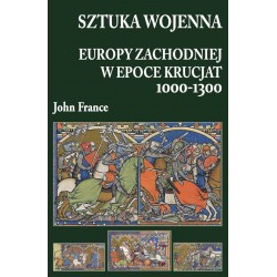 Sztuka wojenna Europy Zachodniej w epoce krucjat 1000-1300 John France motyleksiazkowe.pl