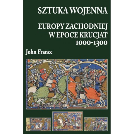 Sztuka wojenna Europy Zachodniej w epoce krucjat 1000-1300 John France motyleksiazkowe.pl