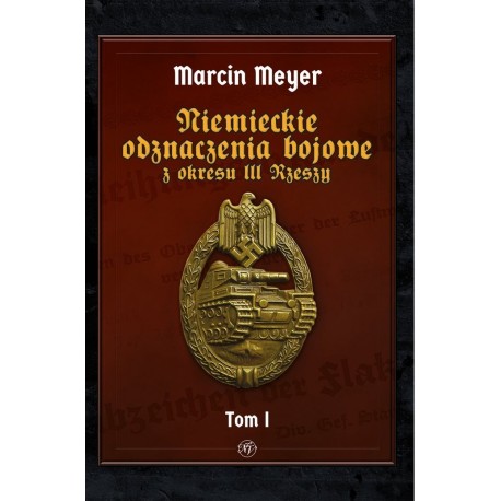 Niemieckie Odznaczenia Bojowe z okresu III Rzeszy tom I Marcin Meyer motyleksiazkowe.pl