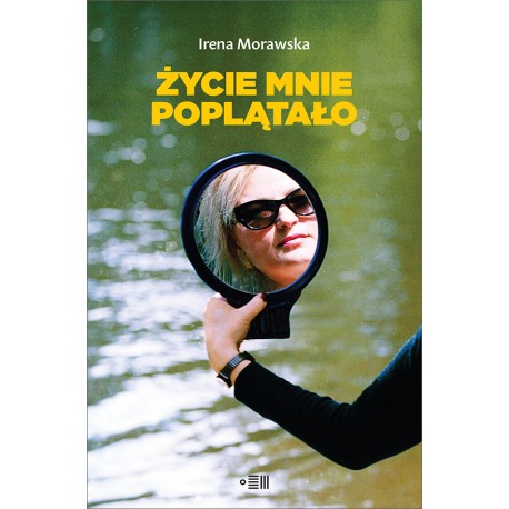 Życie mnie poplątało Irena Morawska motyleksiazkowe.pl