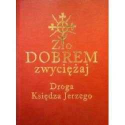 Zło dobrem zwyciężaj. Droga księdza Jerzego