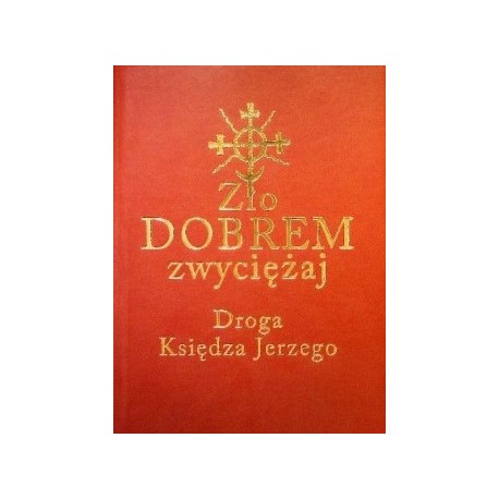 Zło dobrem zwyciężaj. Droga księdza Jerzego Paweł Milcarek motyleksiazkowe.pl