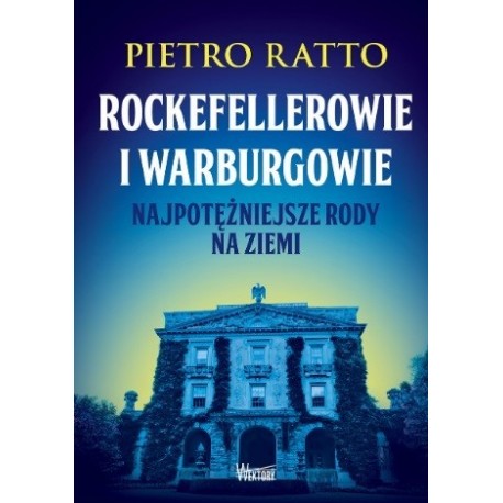 Rockefellerowie i Warburgowie. Najpotężniejsze rody na ziemi Pietro Ratto motyleksiazkowe.pl