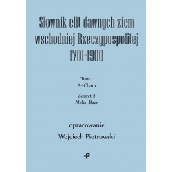 Słownik elit dawnych ziem wschodniej Rzeczypospolitej 1701–1900. Tom 1. Zeszyt 2 Wojciech Piotrowski motyleksizkowe.pl