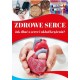 Zdrowe serce. Jak dbać o serce i układ krążenia? Magda Lipka motyleksiazkowe.pl