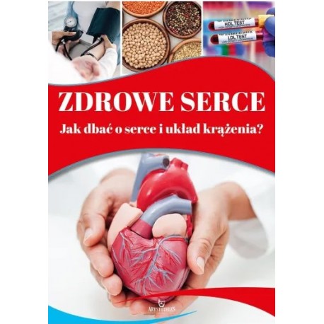 Zdrowe serce. Jak dbać o serce i układ krążenia? Magda Lipka motyleksiazkowe.pl