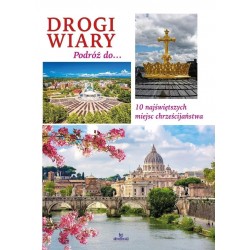 DROGI WIARY. Podróż do 10 najświętszych miejsc chrześcijaństwa
