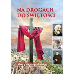 Na drogach do świętości. Włoscy stygmatycy i mistycy