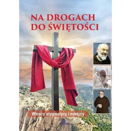 Na drogach do świętości. Włoscy stygmatycy i mistycy Anna Paterek motyleksiazkowe.pl