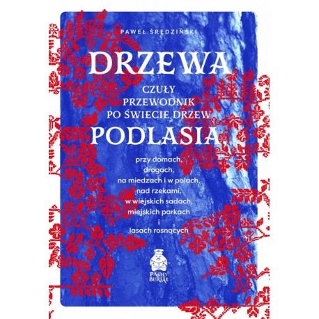Drzewa. Czuły przewodnik po świecie drzew Podlasia Paweł Średziński motyleksiazkowe.pl