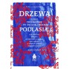 Drzewa. Czuły przewodnik po świecie drzew Podlasia