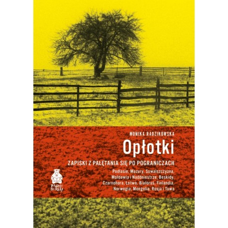Opłotki. Zapiski z pałętania się po pograniczach Monika Radzikowska motyleksiazkowe.pl
