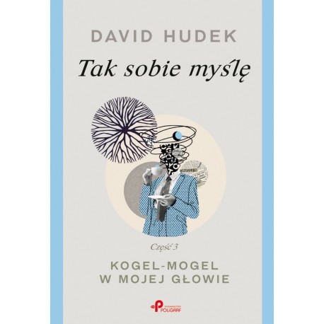 Tak sobie myślę. Część 3. Kogel-mogel w mojej głowie David Hudek motyleksiazkowe.pl