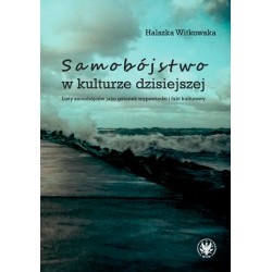 Samobójstwo w kulturze dzisiejszej. Listy samobójców jako gatunek wypowiedzi i fakt kulturowy