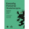 Kaszuby – Pomorze – Słowiańszczyzna. Historia, kultura, język