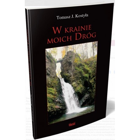 W krainie moich dróg Tomasz J. Kostyła motyleksiazkowe.pl