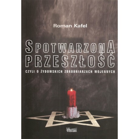 Spotwarzona przeszłość czyli o żydowskich zbrodniarzach wojennych Roman Kafel motyleksiazkowe.pl