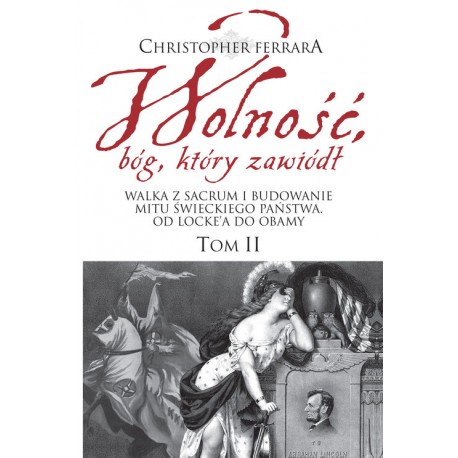 Wolność, bóg który zawiódł. Tom 2 Christopher Ferrara motyleksiazkowe.pl