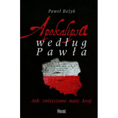 Apokalipsa wedlug Pawła. Jak zniszczono nasz kraj Paweł Bożyk motyleksiazkowe.pl