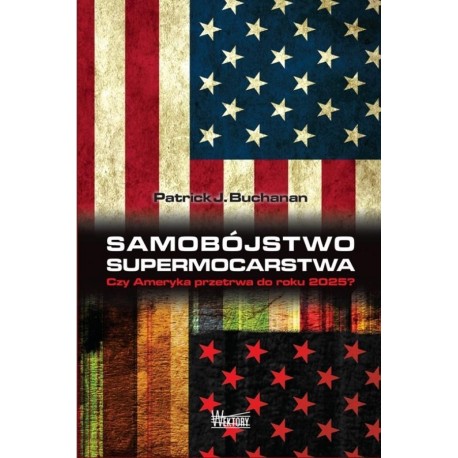 Samobójstwo supermocarstwa Patrick J. Buchanan motyleksiazkowe.pl