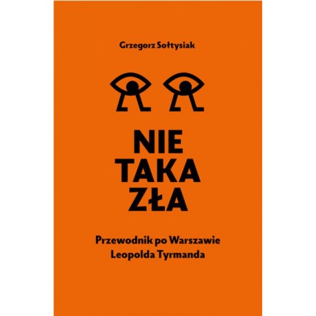 Nie taka zła. Przewodnik po Warszawie Leopolda Tyrmanda Grzegorz Sołtysiak motyleksiazkowe.pl