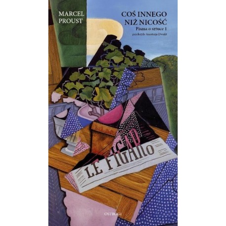 Coś innego niż nicość. Pisma o sztuce tom 1 Marcel Proust motyleksiazkowe.pl