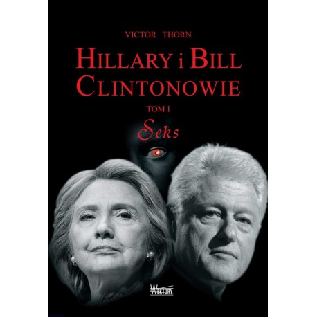 Hillary i Bill Clintonowie. Tom I - Seks Victor Thorn motyleksiazkowe.pl