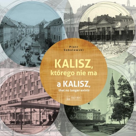 Kalisz, którego nie ma - A Kalisz, that no longer exists Piotr Sobolewski motyleksiazkowe.pl