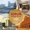 Toruń, którego nie ma - Thorn, das es nicht mehr gibt