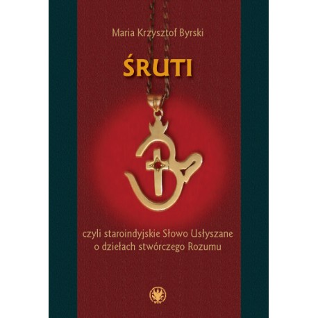 Śruti, czyli staroindyjskie Słowo Usłyszane o dziełach stwórczego Rozumu Byrski Maria Krzysztof  motyleksiazkowe.pl