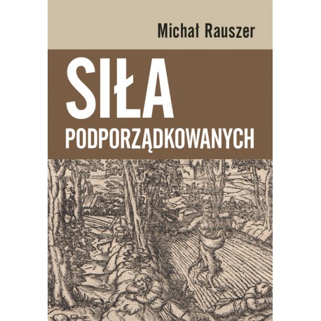 Siła podporządkowanych Rauszer Michał  motyleksiazkowe.pl