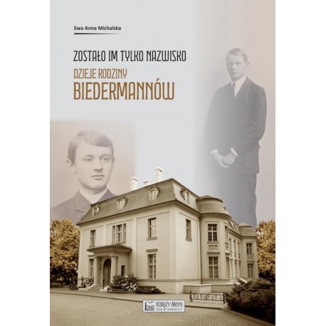 Zostało im tylko nazwisko. Dzieje rodziny Biedermannów Ewa Anna Michalska motyleksiazkowe.pl
