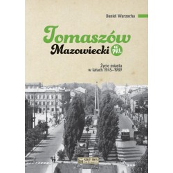Tomaszów Mazowiecki w PRL. Życie miasta w latach 1945–1989