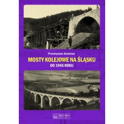 Mosty kolejowe na Śląsku do 1945 roku Przemysław Dominas motyleksiazkowe.pl
