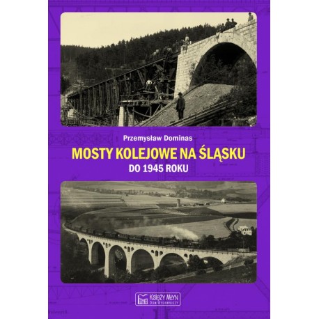 Mosty kolejowe na Śląsku do 1945 roku Przemysław Dominas motyleksiazkowe.pl