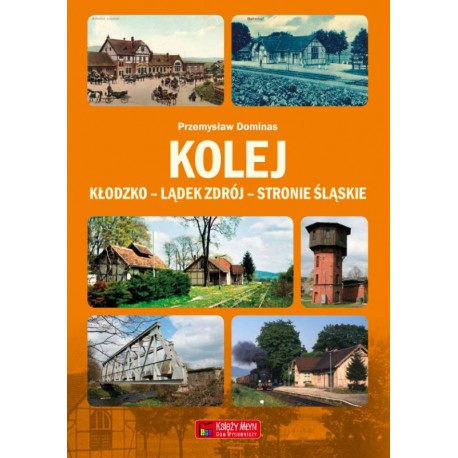 Kolej Kłodzko - Lądek Zdrój - Stronie Śląskie Przemysław Dominas motyleksiazkowe.pl