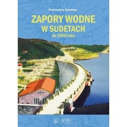 Zapory wodne w Sudetach do 1945 roku Przemysław Dominas motyleksiazkowe.pl