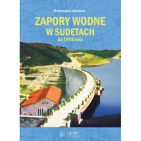 Zapory wodne w Sudetach do 1945 roku Przemysław Dominas motyleksiazkowe.pl