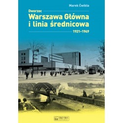 Dworzec Warszawa Główna i linia średnicowa 1921–1949 Marek Ćwikła motyleksiazkowe.pl