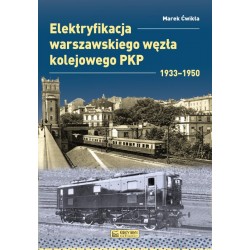 Elektryfikacja Warszawskiego Węzła Kolejowego 1933–1950 Marek Ćwikła motyleksiazkowe.pl