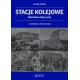 Stacje kolejowe. Warszawa 1845-1915 Jarosław Zieliński motyleksiazkowe.pl