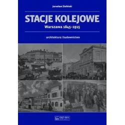 Stacje kolejowe. Warszawa 1845-1915 Jarosław Zieliński motyleksiazkowe.pl