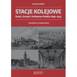 Stacje kolejowe. Świat, Europa i Królestwo Polskie 1830-1915 Jarosław Zieliński motyleksiazkowe.pl