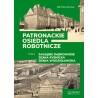 Patronackie osiedla robotnicze. Tom 2 - Zagłębie Dąbrowskie, Ziemia Rybnicka, Ziemia Wodzisławska