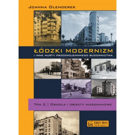 Łódzki modernizm i inne nurty przedwojennego budownictwa. Tom 2 Joanna Olenderek motyleksiazkowe.pl