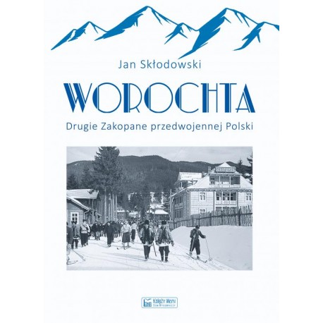 Worochta. Drugie Zakopane przedwojennej Polski Jan Skłodowski motyleksiazkowe.pl